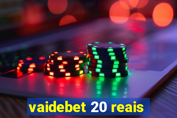 vaidebet 20 reais